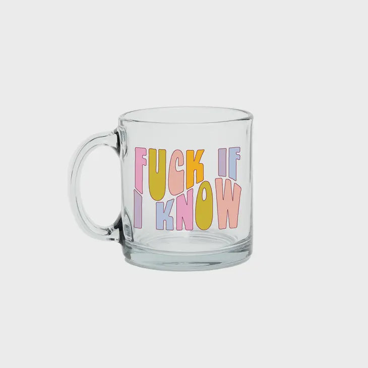 Clear Glass Mug- Fuck If I Know